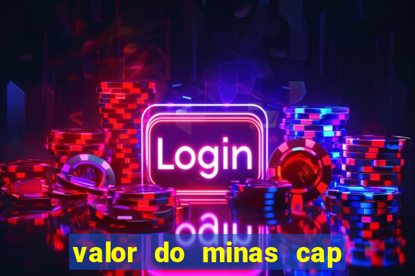 valor do minas cap dessa semana